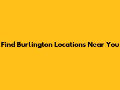 Find Burlington Locations Near You