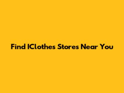 Find IClothes Stores Near You