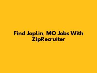 Find Joplin, MO Jobs With ZipRecruiter