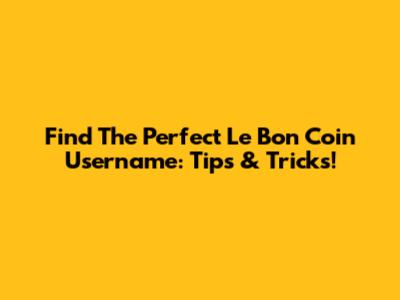 Find The Perfect Le Bon Coin Username: Tips & Tricks!