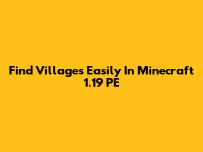Find Villages Easily In Minecraft 1.19 PE