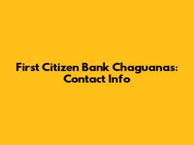 First Citizen Bank Chaguanas: Contact Info