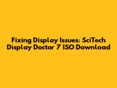 Fixing Display Issues: SciTech Display Doctor 7 ISO Download