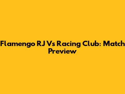 Flamengo RJ Vs Racing Club: Match Preview