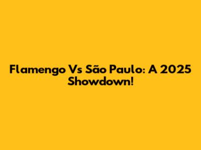Flamengo Vs São Paulo: A 2025 Showdown!