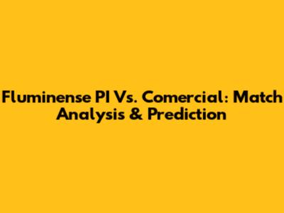 Fluminense PI Vs. Comercial: Match Analysis & Prediction