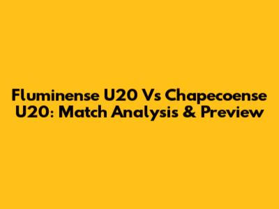 Fluminense U20 Vs Chapecoense U20: Match Analysis & Preview