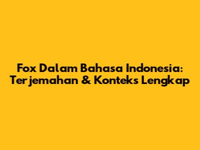 Fox Dalam Bahasa Indonesia: Terjemahan & Konteks Lengkap
