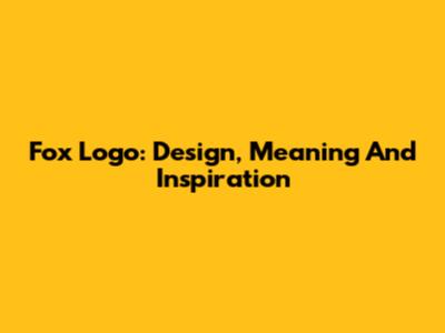 Fox Logo: Design, Meaning And Inspiration