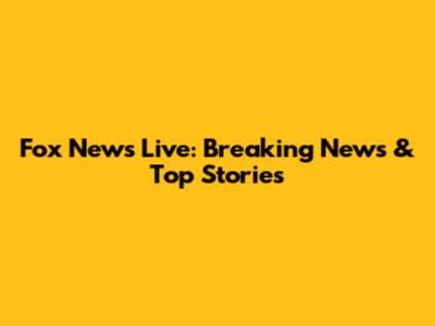 Fox News Live: Breaking News & Top Stories