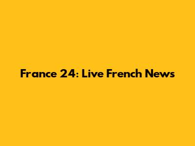 France 24: Live French News