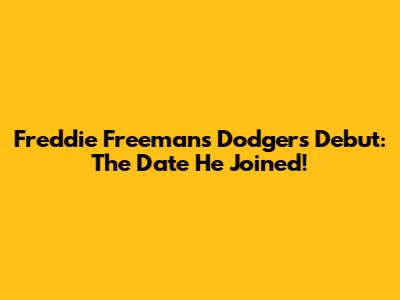 Freddie Freeman's Dodgers Debut: The Date He Joined!