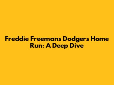 Freddie Freeman's Dodgers Home Run: A Deep Dive