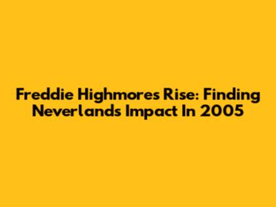 Freddie Highmore's Rise: Finding Neverland's Impact In 2005