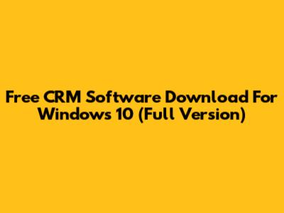 Free CRM Software Download For Windows 10 (Full Version)