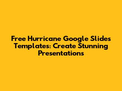 Free Hurricane Google Slides Templates: Create Stunning Presentations
