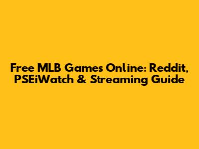 Free MLB Games Online: Reddit, PSEiWatch & Streaming Guide