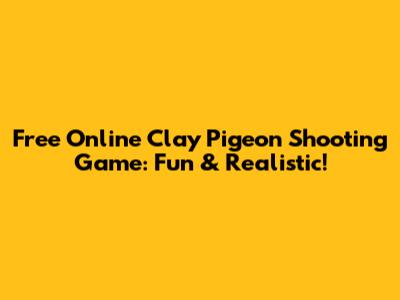 Free Online Clay Pigeon Shooting Game: Fun & Realistic!