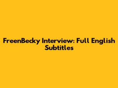FreenBecky Interview: Full English Subtitles