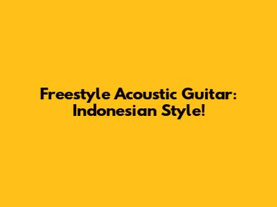 Freestyle Acoustic Guitar: Indonesian Style!