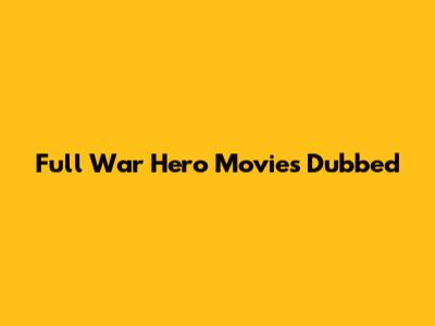 Full War Hero Movies Dubbed