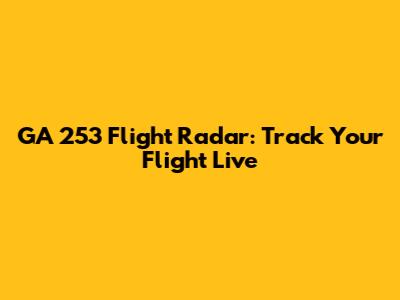 GA 253 Flight Radar: Track Your Flight Live