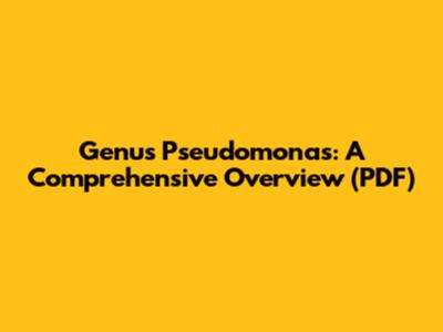 Genus Pseudomonas: A Comprehensive Overview (PDF)