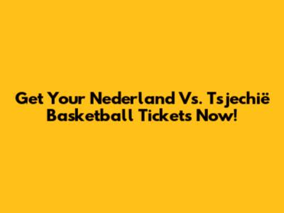 Get Your Nederland Vs. Tsjechië Basketball Tickets Now!