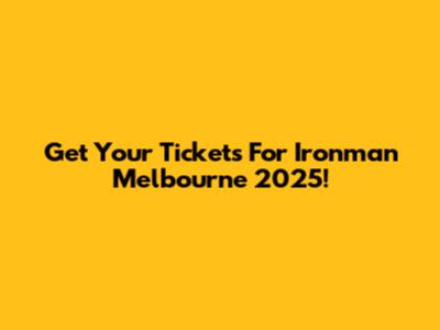 Get Your Tickets For Ironman Melbourne 2025!