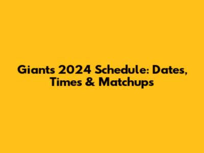 Giants 2024 Schedule: Dates, Times & Matchups