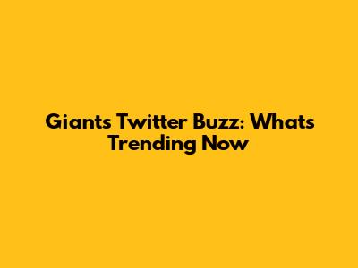 Giants Twitter Buzz: What's Trending Now