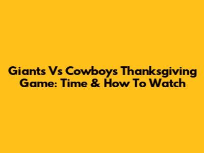 Giants Vs Cowboys Thanksgiving Game: Time & How To Watch