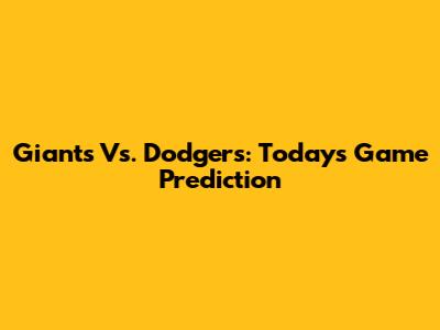 Giants Vs. Dodgers: Today's Game Prediction