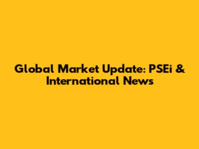 Global Market Update: PSEi & International News