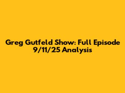 Greg Gutfeld Show: Full Episode 9/11/25 Analysis