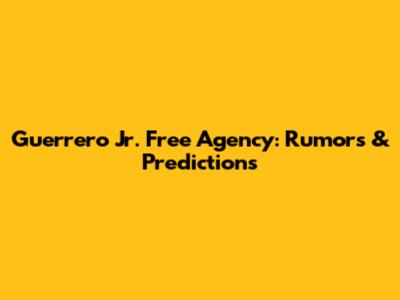 Guerrero Jr. Free Agency: Rumors & Predictions