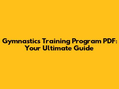 Gymnastics Training Program PDF: Your Ultimate Guide