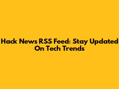 Hack News RSS Feed: Stay Updated On Tech Trends