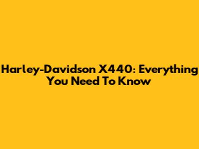 Harley-Davidson X440: Everything You Need To Know