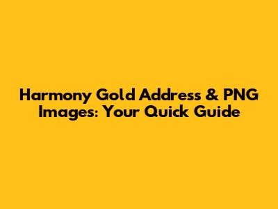 Harmony Gold Address & PNG Images: Your Quick Guide
