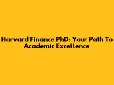 Harvard Finance PhD: Your Path To Academic Excellence