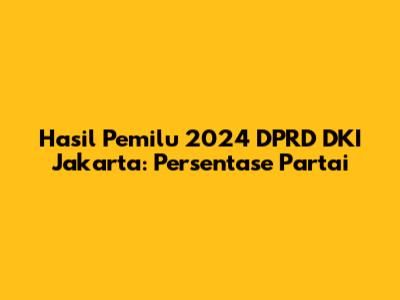Hasil Pemilu 2024 DPRD DKI Jakarta: Persentase Partai