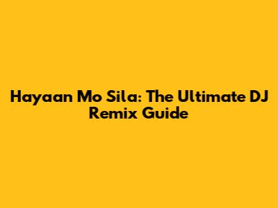 Hayaan Mo Sila: The Ultimate DJ Remix Guide