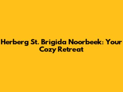 Herberg St. Brigida Noorbeek: Your Cozy Retreat