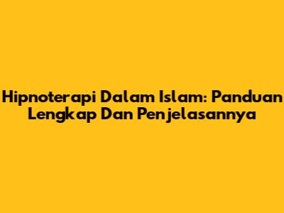 Hipnoterapi Dalam Islam: Panduan Lengkap Dan Penjelasannya