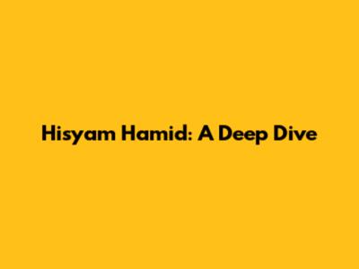 Hisyam Hamid: A Deep Dive