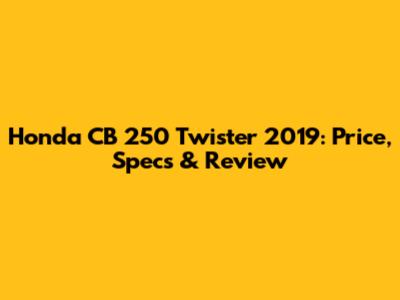 Honda CB 250 Twister 2019: Price, Specs & Review