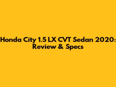 Honda City 1.5 LX CVT Sedan 2020: Review & Specs