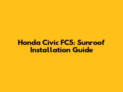 Honda Civic FC5: Sunroof Installation Guide