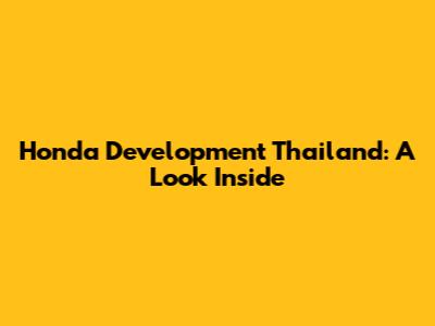 Honda Development Thailand: A Look Inside